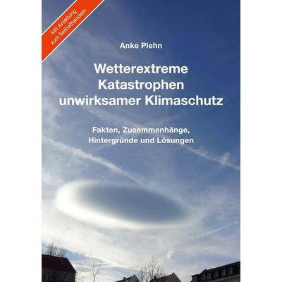 Wetterextreme, Katastrophen, unwirksamer Klimaschutz, Taschenbuch von Anke Plehn, BoD – Books on Demand, 978-3-7526-1225-7