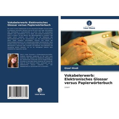 Vokabelerwerb: Elektronisches Glossar versus Papierwörterbuch, Taschenbuch von Gizel Hindi, Verlag Unser Wissen, 978-620-3-12873-4
