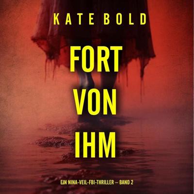 Fort von ihm (Ein Nina-Veil-FBI-Thriller – Band 2) - Kate Bold, Audio, 9798261407218