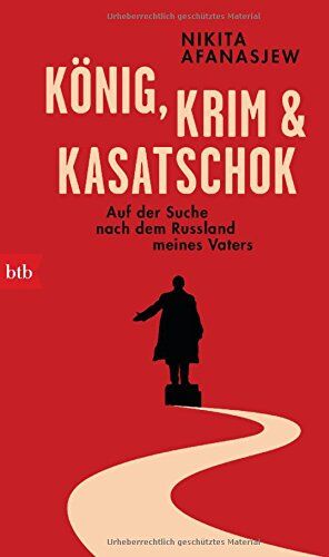 Nikita Afanasjew - König, Krim und Kasatschok: Auf der Suche nach dem Russland meines Vaters - Preis vom 11.10.2026 15:43:13 h