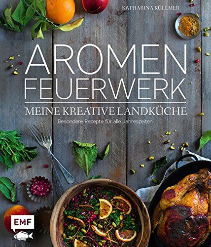 Katharina Küllmer - Aromenfeuerwerk - Meine kreative Landküche: Besondere Rezepte für alle Jahreszeiten - Preis vom 02.10.2026 23:42:20 h