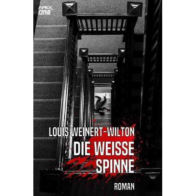 DIE WEISSE SPINNE, Taschenbuch von Louis Weinert-Wilton, Epubli, 978-3-7502-0787-5