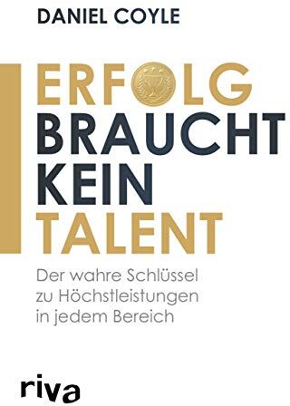Daniel Coyle - Erfolg braucht kein Talent: Der wahre Schlüssel zu Höchstleistungen in jedem Bereich - Preis vom 12.10.2026 11:37:12 h