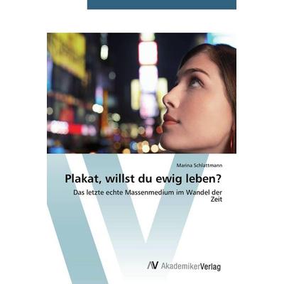 Plakat, willst du ewig leben?, Taschenbuch von Marina Schlattmann, AV Akademikerverlag, 978-3-639-72092-1