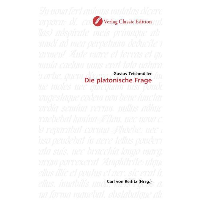 Classic Edition Die platonische Frage (Deutsch, Softcover, Gustav Teichmüller) (8866967)