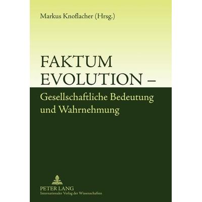 Faktum Evolution – Gesellschaftliche Bedeutung und Wahrnehmung, Taschenbuch von , Peter Lang GmbH, Internationaler Verlag der Wissenschaften,