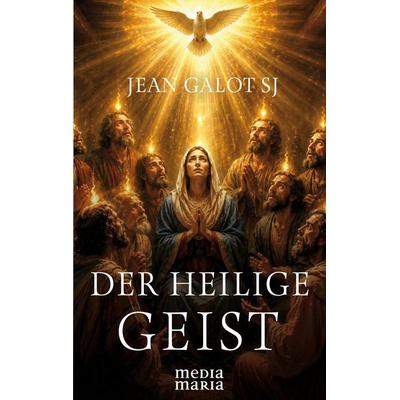 Der Heilige Geist, Gebundene Ausgabe von Jean Galot SJ, Media Maria, 978-3-911850-14-8