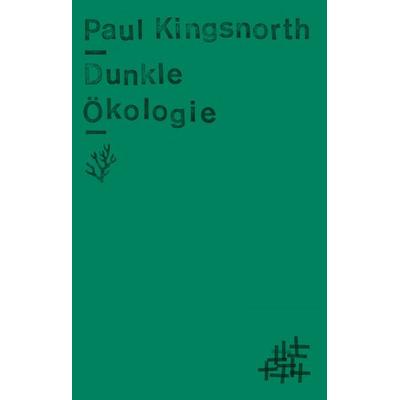 Dunkle Ökologie, Taschenbuch von Paul Kingsnorth, Matthes & Seitz, 978-3-7518-4029-3