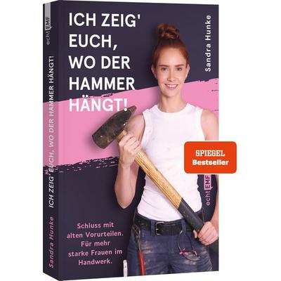 Ich zeig' euch, wo der Hammer hängt!, Taschenbuch von Sandra Hunke, Edition Michael Fischer / EMF Verlag, 978-3-7459-2807-5