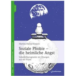 Soziale Phobie - die heimliche Angst, Ratgeber von Martina Fischer-Klepsch