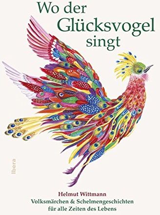 Helmut Wittmann - Wo der Glücksvogel singt: Volksmärchen & Schelmengeschichten für alle Zeiten des Lebens - Preis vom 30.09.2026 22:30:23 h