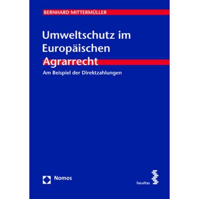 Umweltschutz im Europäischen Agrarrecht, Taschenbuch von Bernhard Mittermüller, Nomos, 978-3-8487-4658-3