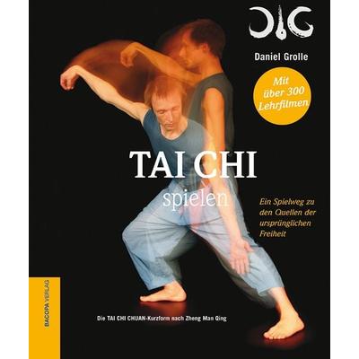 Tai Chi spielen., Gebundene Ausgabe von Daniel Grolle, Bacopa, 978-3-902735-72-0