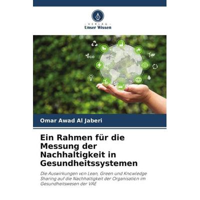 Ein Rahmen für die Messung der Nachhaltigkeit in Gesundheitssystemen, Taschenbuch von Omar Awad Al Jaberi, Verlag Unser Wissen, 978-620-6-37703-0