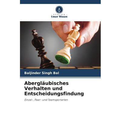 Abergläubisches Verhalten und Entscheidungsfindung, Taschenbuch von Baljinder Singh Bal, Verlag Unser Wissen