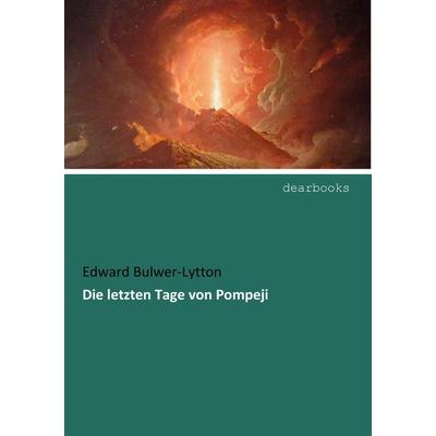 Die letzten Tage von Pompeji, Taschenbuch von Edward Bulwer-Lytton, Dearbooks, 978-3-95455-285-6