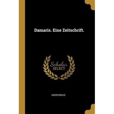 Damaris. Eine Zeitschrift., Taschenbuch von Anonymous, Creative Media Partners, LLC, 978-0-274-79960-2