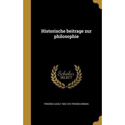 Historische beiträge zur philosophie, Gebundene Ausgabe von Friedrich Adolf Trendelenburg, Creative Media Partners, LLC, 978-1-363-27183-2