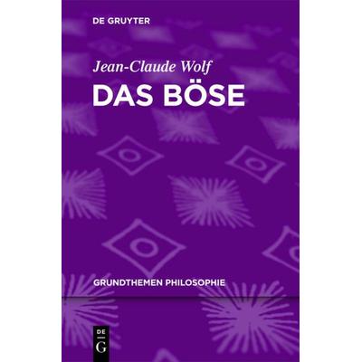 Das Böse, Taschenbuch von Jean-Claude Wolf, De Gruyter, 978-3-11-025085-5