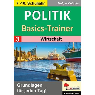 Politik-Basics-Trainer / Band 3: Wirtschaft, Taschenbuch von Holger Cebulla, KOHL VERLAG Der Verlag mit dem Baum, 978-3-9884118-0-8