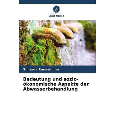 Bedeutung und sozio-ökonomische Aspekte der Abwasserbehandlung, Taschenbuch von Suharda Ranasinghe, Verlag Unser Wissen, 978-620-7-69461-7