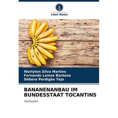 Bananenanbau im Bundesstaat Tocantins, Taschenbuch von Warlyton Silva Martins,Fernando Lemos Barbosa,Débora Perdigão Tejo, Verlag Unser Wissen,