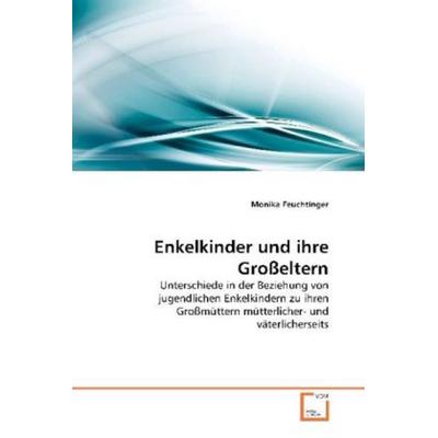 Feuchtinger, M: Enkelkinder und ihre Großeltern, Taschenbuch von Monika Feuchtinger, VDM, 978-3-639-26426-5
