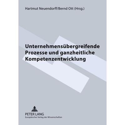 Unternehmensübergreifende Prozesse und ganzheitliche Kompetenzentwicklung, Taschenbuch von , Peter Lang GmbH, Internationaler Verlag der