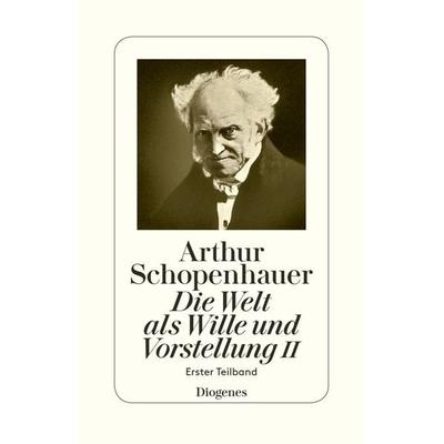 Die Welt als Wille und Vorstellung II, Taschenbuch von Arthur Schopenhauer, Diogenes, 978-3-257-30063-5