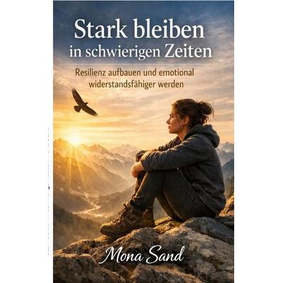 Stark bleiben in schwierigen Zeiten, Taschenbuch von Mona Sand, Epubli, 978-3-565-37607-0