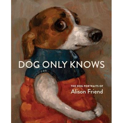 Dog Only Knows, Gebundene Ausgabe von Alison Friend, Workman Publishing, 978-1-64829-478-5