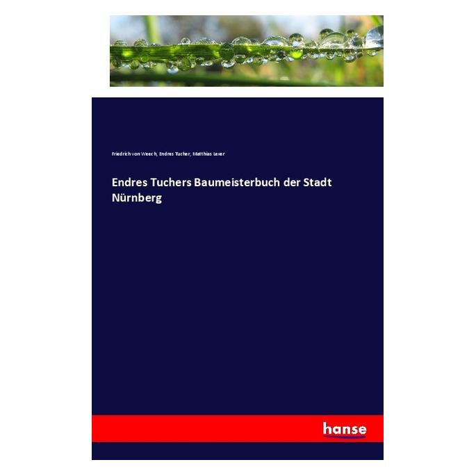 Hansebooks Endres Tuchers Baumeisterbuch der Stadt Nürnberg (Deutsch, Softcover, Endres Tucher, Friedrich von Weech, Matthias Lexer) (57152048)