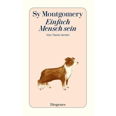 Einfach Mensch sein, Taschenbuch von Sy Montgomery, Diogenes Verlag AG, 978-3-257-24558-5