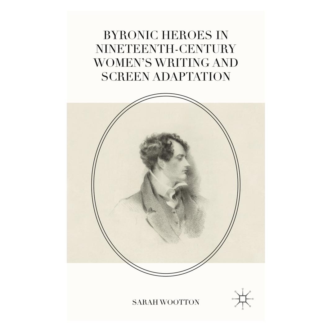 Springer Byronic Heroes in Nineteenth-Century Women's Writing and Screen Adaptation (Englisch, Softcover, Sarah Wootton) (9785013)