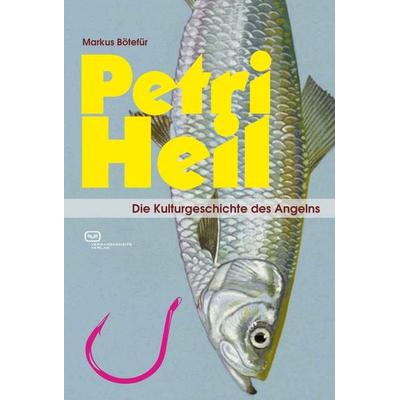 Petri Heil, Taschenbuch von Markus Bötefür, Vergangenheitsverlag, 978-3-86408-254-2
