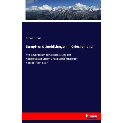 Sumpf- und Seebildungen in Griechenland, Taschenbuch von Franz Kraus, Hansebooks, 978-3-7436-7043-3
