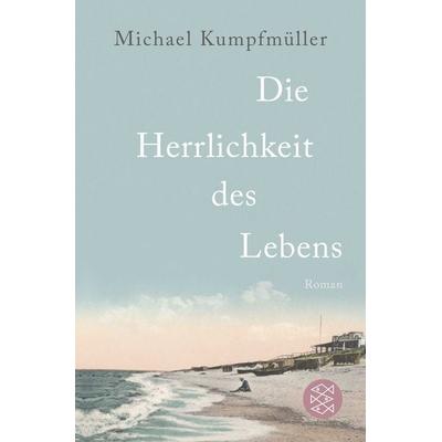 Die Herrlichkeit des Lebens, Taschenbuch von Michael Kumpfmüller, Fischer Taschenbuch Verlag, 978-3-596-19360-8