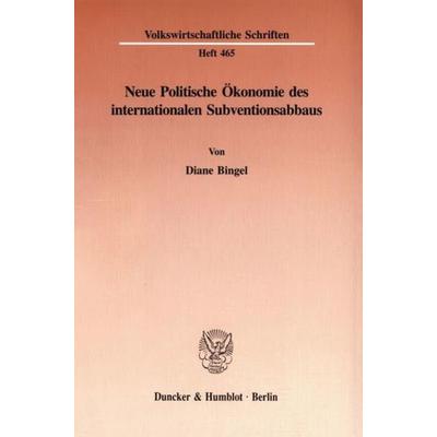 Neue Politische Ökonomie des internationalen Subventionsabbaus., Taschenbuch von Diane Bingel, Duncker & Humblot, 978-3-428-08571-2