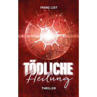 Tödliche Heilung, Taschenbuch von Franz List, Rediroma-Verlag, 978-3-9888511-9-2