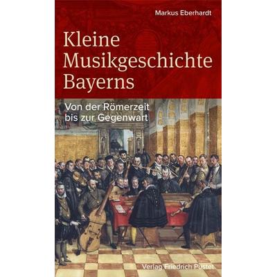 Kleine Musikgeschichte Bayerns, Taschenbuch von Markus Eberhardt, Pustet, F, 978-3-7917-3631-0
