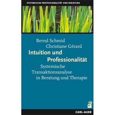 Intuition und Professionalität, Taschenbuch von Bernd Schmid,Christiane Gérard, Carl-Auer Verlag GmbH, 978-3-89670-649-2