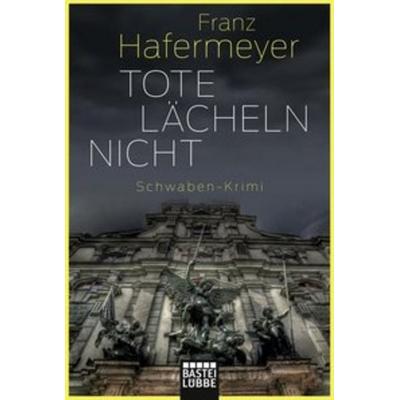 Tote lächeln nicht / Schwaben-Krimi Bd.1, Taschenbuch von Franz Hafermeyer, Lübbe