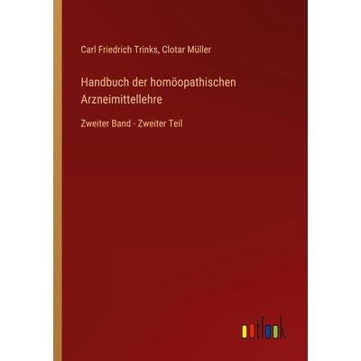 Handbuch der homöopathischen Arzneimittellehre, Taschenbuch von Carl Friedrich trinks,Clotar Müller, Outlook, 978-3-368-67132-7