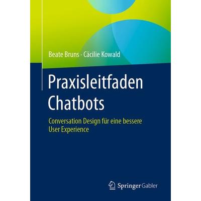 Praxisleitfaden Chatbots, Taschenbuch von Beate Bruns,Cäcilie Kowald, Springer Fachmedien Wiesbaden GmbH, 978-3-658-39644-2