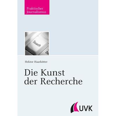 Die Kunst der Recherche, Taschenbuch von Hektor Haarkötter, Herbert von Halem Verlag, 978-3-7445-0678-6