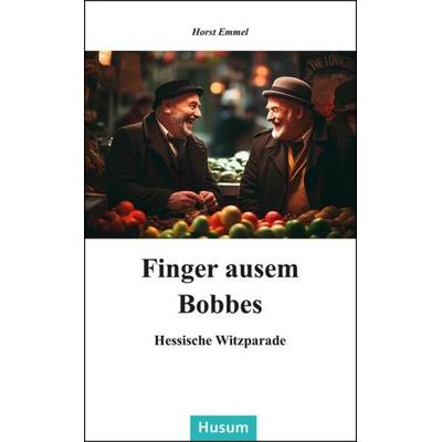 Finger ausem Bobbes, Gebundene Ausgabe von Horst Emmel, Husum Druck- und Verlagsgesellschaft, 978-3-96717-154-9