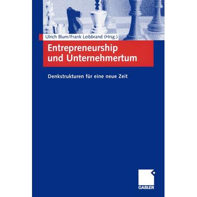 Entrepreneurship und Unternehmertum, Taschenbuch von Ulrich Blum,Frank Leibbrand, Betriebswirtschaftlicher Verlag Gabler, 978-3-409-11872-9