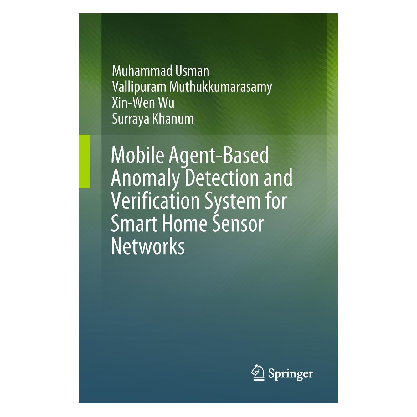 Springer Mobile Agent-Based Anomaly Detection and Verification System for Smart Home Sensor Networks (Englisch, Hardcover, Muhammad Usman, Surraya Khanum, Vallipuram Muthukkumarasamy, Xin-Wen Wu) (9789811074660)