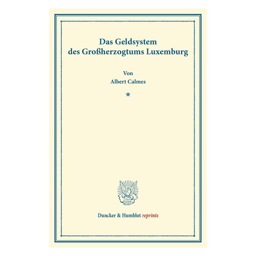 Duncker & Humblot Das Geldsystem des Grossherzogtums Luxemburg. (Deutsch, Softcover, Albert Calmes) (55525846)