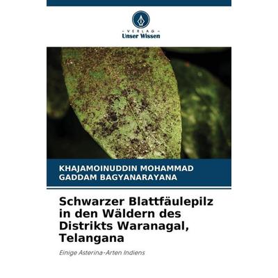 Schwarzer Blattfäulepilz in den Wäldern des Distrikts Waranagal, Telangana, Taschenbuch von Khajamoinuddin Mohammad,Gaddam Bagyanarayana, Verlag Unser